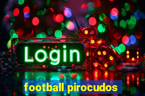 football pirocudos